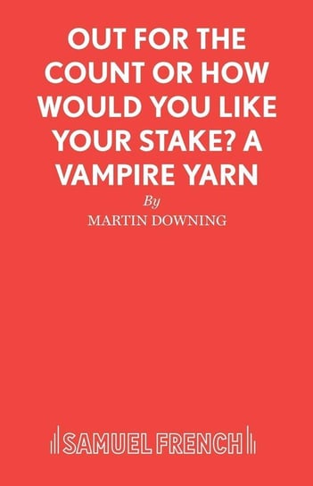 Out For The Count or How Would You Like Your Stake? A Vampire Yarn Downing Martin