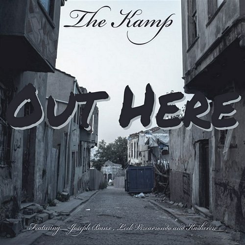 Out Here ( ) The Kamp feat. Joseph Banx, Kashcrew, Leek Vizcarrondo