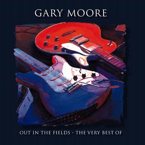 Out In The Fields - The Very Best Of Gary Moore Gary Moore