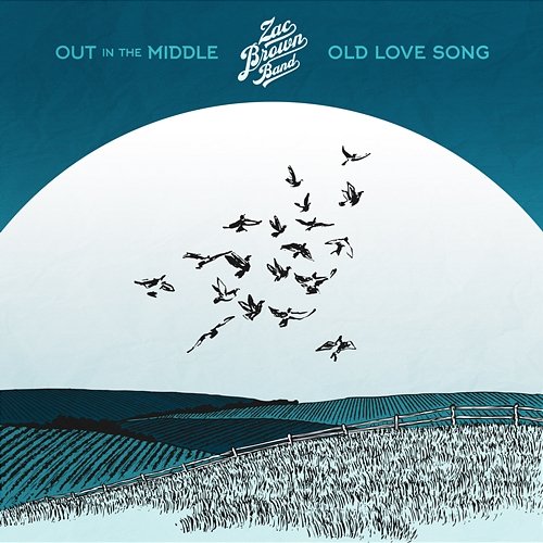 Out in the Middle / Old Love Song Zac Brown Band