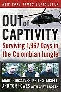Out of Captivity: Surviving 1,967 Days in the Colombian Jungle Gonsalves Marc, Howes Tom, Stansell Keith