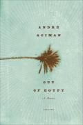 Out of Egypt: A Memoir Aciman Andre