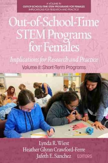 Out-of-School-Time STEM Programs for Females. Implications for Research and Practice Opracowanie zbiorowe