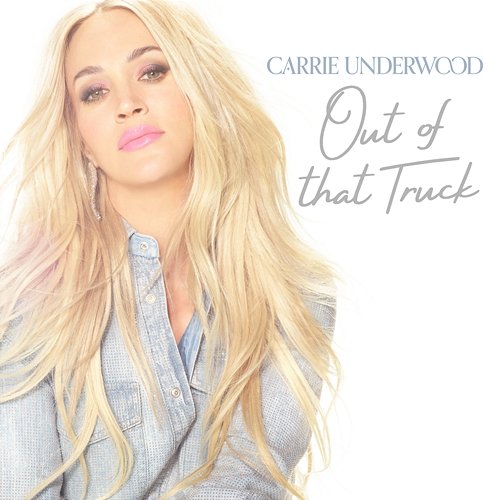 Out Of That Truck Carrie Underwood