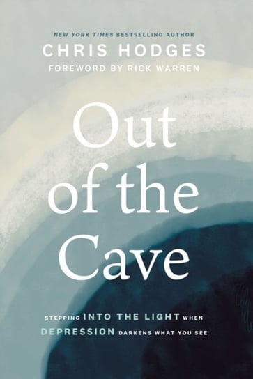 Out of the Cave: Stepping into the Light when Depression Darkens What You See Chris Hodges