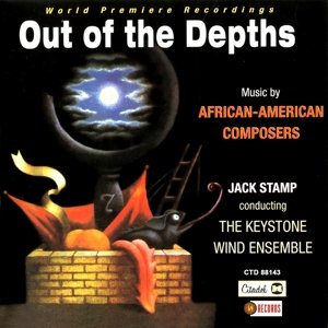 Out of the Depths: Music By African American Composers Keystone Wind Ensemble