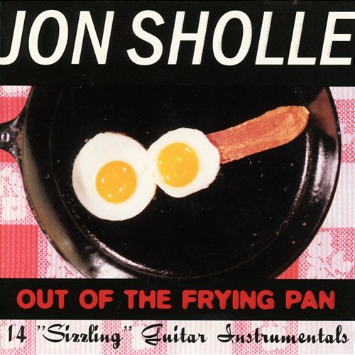 Out Of The Frying Pan Jon Sholle
