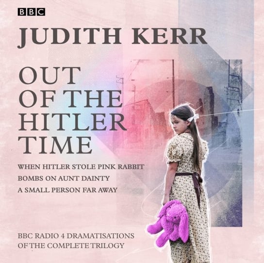 Out of the Hitler Time: When Hitler Stole Pink Rabbit, Bombs on Aunt Dainty, A Small Person Far Away Kerr Judith