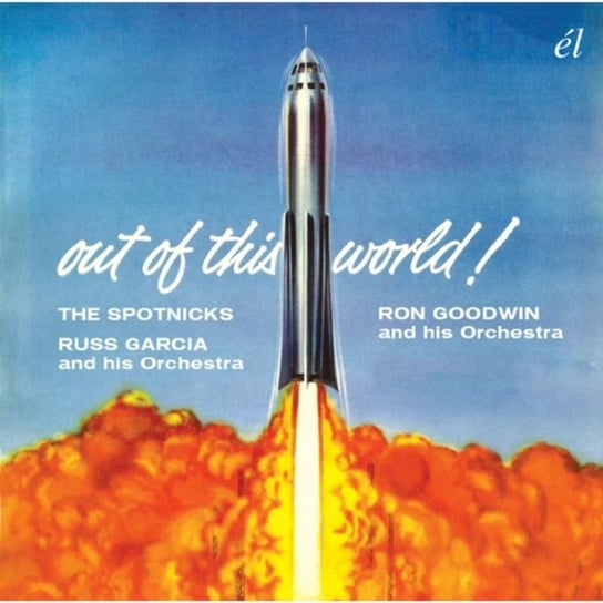 Out Of This World The Spotnicks, Russ Garcia and His Orchestra, Ron Goodwin and His Orchestra