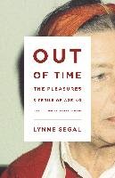 Out of Time: The Pleasures and the Perils of Ageing Segal Lynne, Showalter Elaine