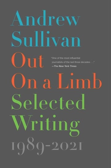 Out on a Limb. Selected Writing, 1989-2021 Andrew Sullivan