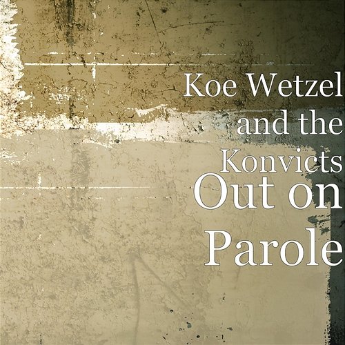 Out on Parole Koe Wetzel