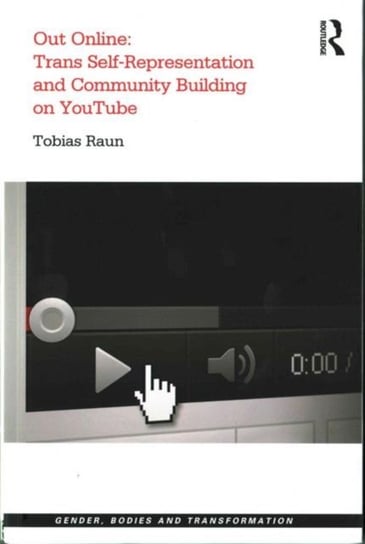 Out Online: Trans Self-Representation and Community Building on YouTube Tobias Raun
