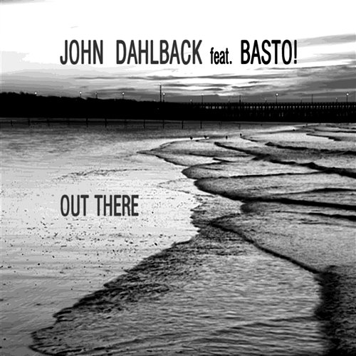 Out There (feat. Basto!) John Dahlbäck