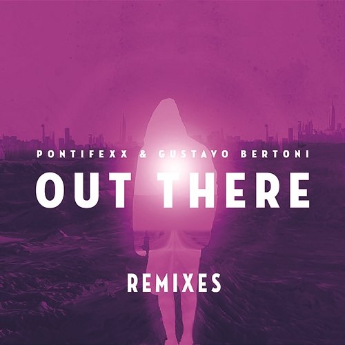 Out There (Remixes) Pontifexx feat. Gustavo Bertoni