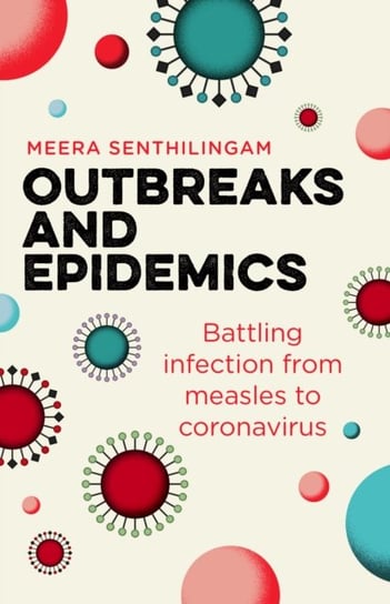 Outbreaks and Epidemics. Battling infection from measles to coronavirus Meera Senthilingam