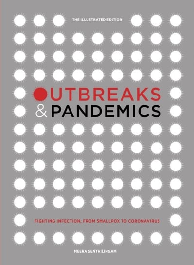 Outbreaks and Pandemics: Fighting Infection, From Smallpox to Coronavirus: The Illustrated Edition Meera Senthilingam