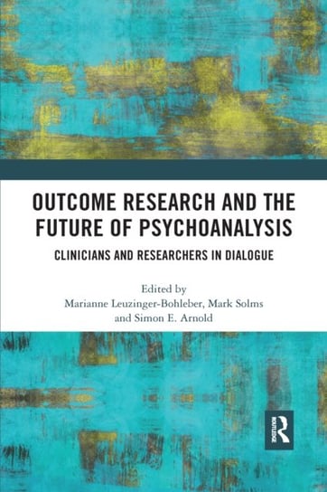 Outcome Research and the Future of Psychoanalysis. Clinicians and Researchers in Dialogue Opracowanie zbiorowe