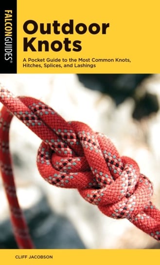 Outdoor Knots: A Pocket Guide to the Most Common Knots, Hitches, Splices, and Lashings Jacobson Cliff