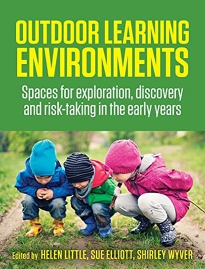 Outdoor Learning Environments: Spaces for exploration, discovery and risk-taking in the early years Opracowanie zbiorowe
