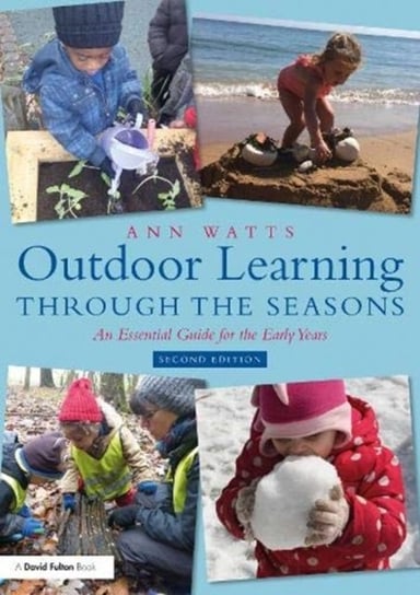 Outdoor Learning through the Seasons: An Essential Guide for the Early Years Opracowanie zbiorowe