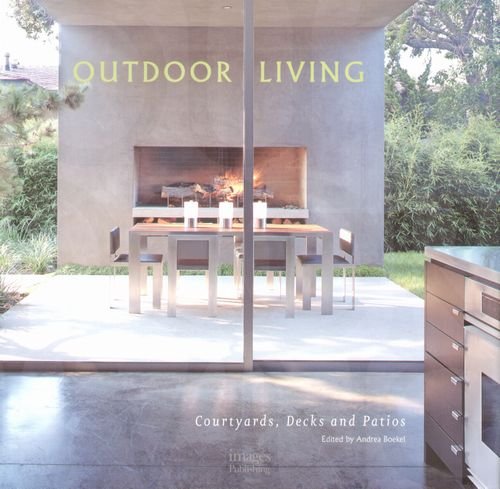 Outdoor Living: Courtyards, Decks and Patios Boekel Andrea