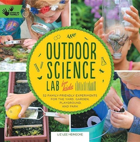 Outdoor Science Lab for Kids Heinecke Liz Lee