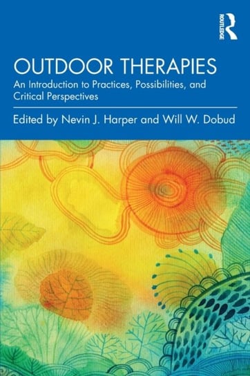 Outdoor Therapies: An Introduction to Practices, Possibilities, and Critical Perspectives Opracowanie zbiorowe