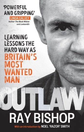 Outlaw: Learning lessons the hard way as Britains most wanted man Ray Bishop