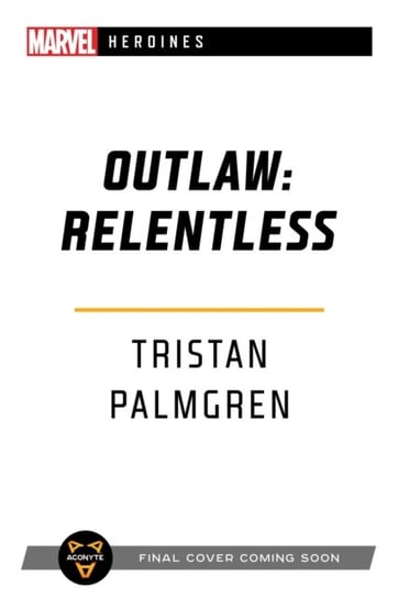 Outlaw: Relentless: A Marvel Heroines Novel Tristan Palmgren