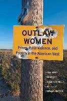 Outlaw Women: Prison, Rural Violence, and Poverty on the New American Frontier Dewey Susan, Epler Rhett, Connolly Catherine