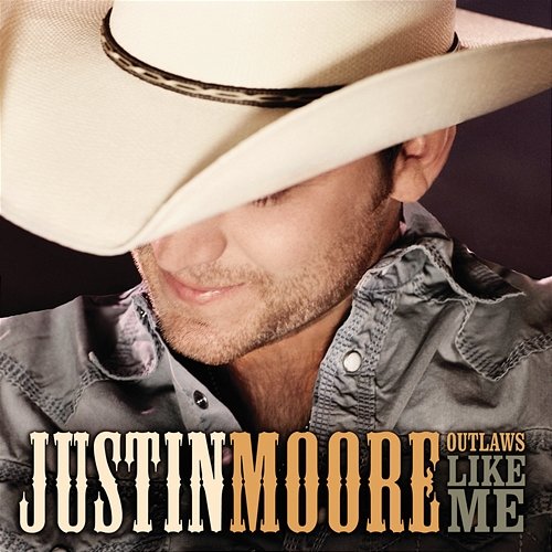 Outlaws Like Me Justin Moore