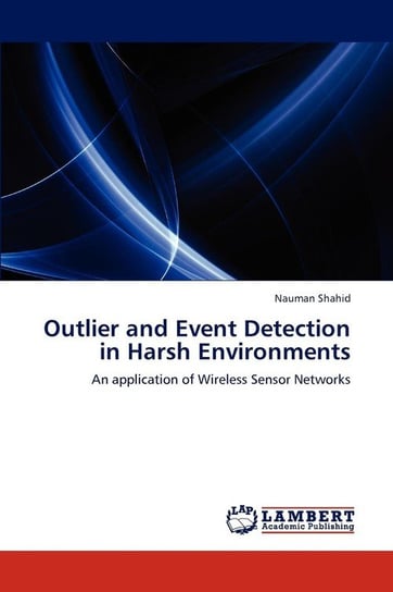 Outlier and Event Detection in Harsh Environments Shahid Nauman