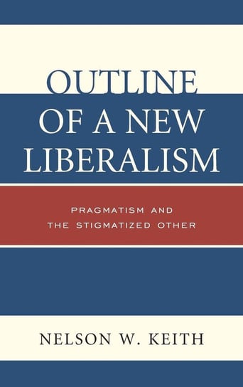 Outline of a New Liberalism Keith Nelson W.