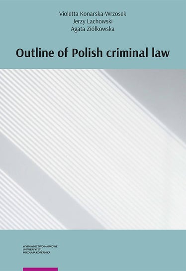 Outline of Polish criminal law Konarska-Wrzosek Violetta, Lachowski Jerzy, Ziółkowska Agata