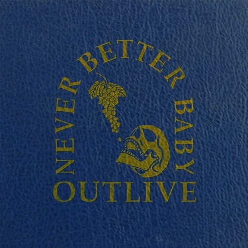 Outlive Never Better Baby