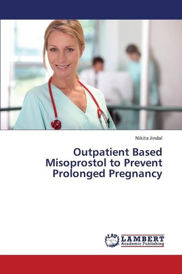 Outpatient Based Misoprostol to Prevent Prolonged Pregnancy Jindal Nikita