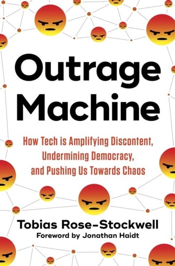 Outrage Machine: How Tech Amplifies Discontent, Disrupts Democracy - and What We Can Do About It Tobias Rose-Stockwell