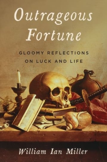 Outrageous Fortune. Gloomy Reflections on Luck and Life Opracowanie zbiorowe