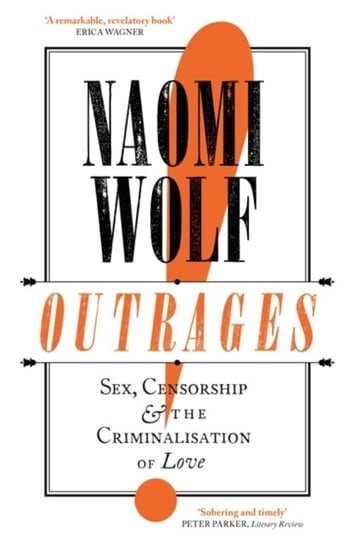 Outrages: Sex, Censorship and the Criminalisation of Love Wolf Naomi