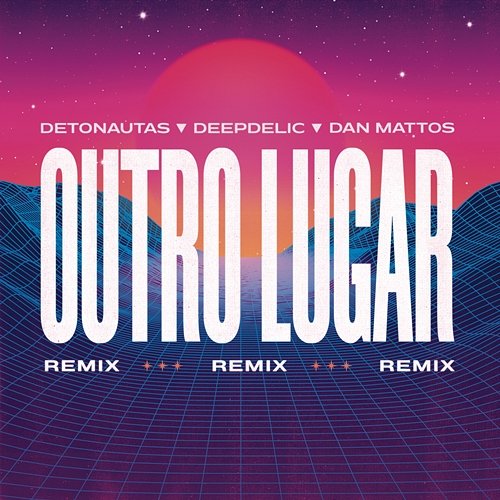 Outro Lugar (Dan Mattos e DeepDelic Remix) Detonautas Roque Clube, Dan Mattos, DeepDelic