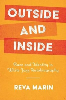 Outside and Inside: Race and Identity in White Jazz Autobiography Reva Marin