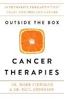 Outside the Box Cancer Therapies: Alternative Therapies That Treat and Prevent Cancer Stengler Mark, Anderson Paul