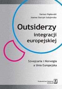 Outsiderzy integracji europejskiej Szwajcaria i Norwegia a Unia Europejska Popławski Dariusz, Starzyk-Sulejewska Joanna