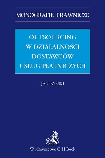 Outsourcing w działalności dostawców usług płatniczych Byrski Jan