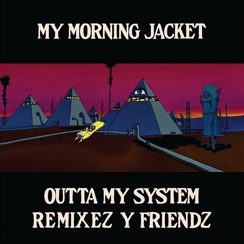 Outta My System (Remixez Y Friendz) My Morning Jacket