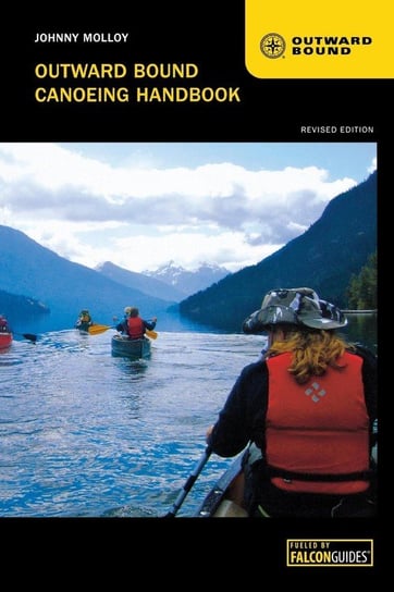 Outward Bound Canoeing Handbook, Revised edition Molloy Johnny