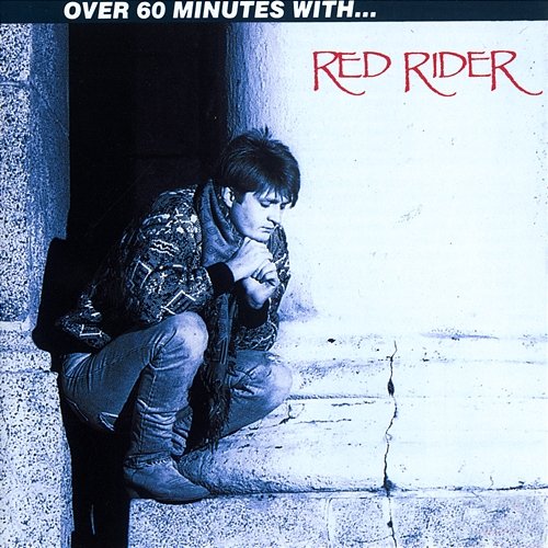 Over 60 Minutes With Red Rider Red Rider