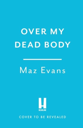 Over My Dead Body: Dr Miriam Price has been murdered. And she's absolutely furious about it. Evans Maz