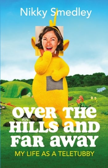 Over the Hills and Far Away. My Life as a Teletubby Sandstone Press Ltd